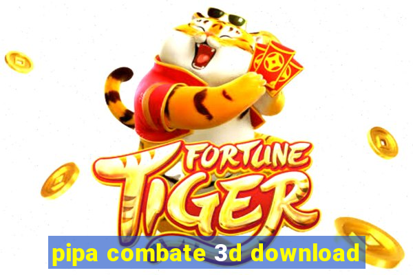 pipa combate 3d download